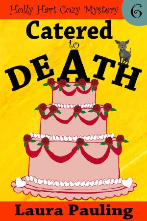 [Holly Hart Cozy Mystery Series 06] • Catered to Death